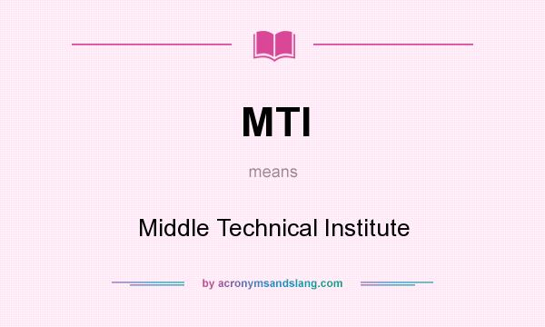 What does MTI mean? It stands for Middle Technical Institute