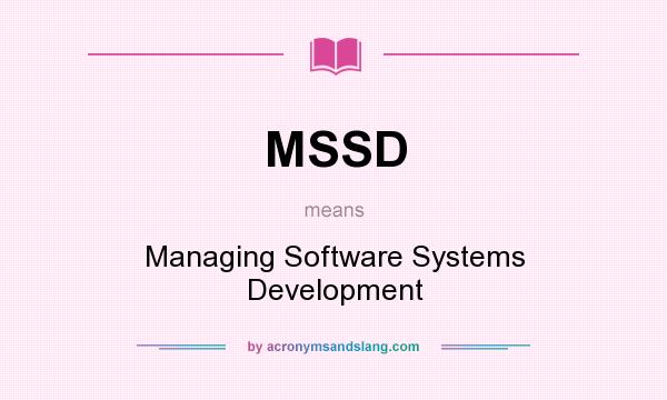 What does MSSD mean? It stands for Managing Software Systems Development