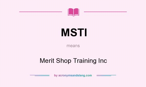 What does MSTI mean? It stands for Merit Shop Training Inc