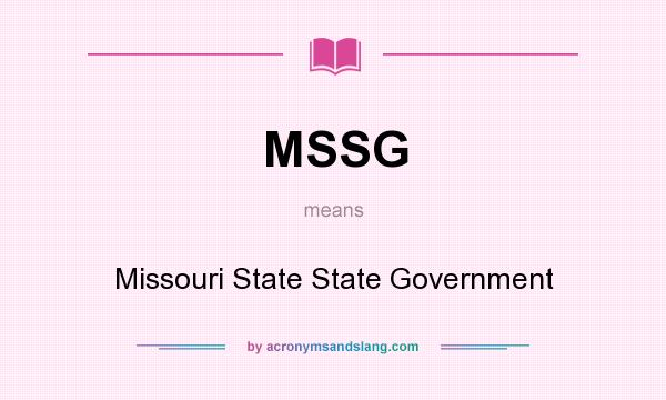 What does MSSG mean? It stands for Missouri State State Government
