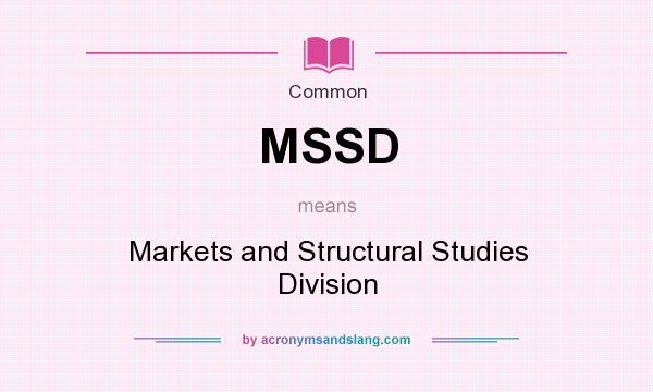 What does MSSD mean? It stands for Markets and Structural Studies Division