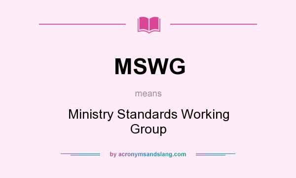 What does MSWG mean? It stands for Ministry Standards Working Group
