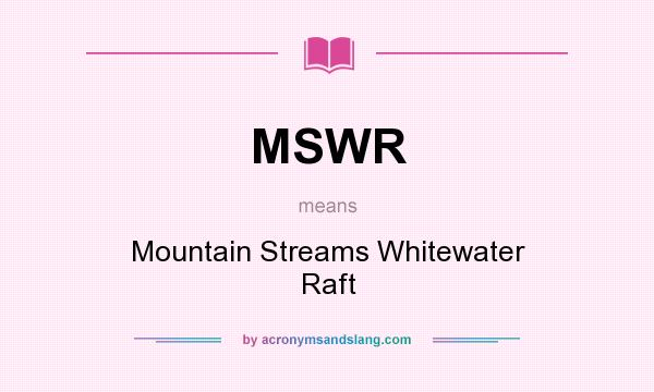What does MSWR mean? It stands for Mountain Streams Whitewater Raft