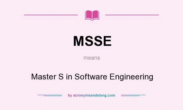 What does MSSE mean? It stands for Master S in Software Engineering