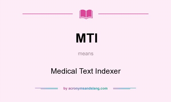 What does MTI mean? It stands for Medical Text Indexer