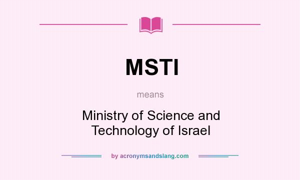 What does MSTI mean? It stands for Ministry of Science and Technology of Israel