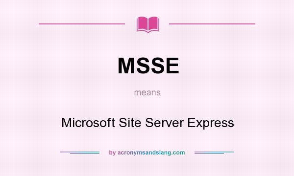 What does MSSE mean? It stands for Microsoft Site Server Express