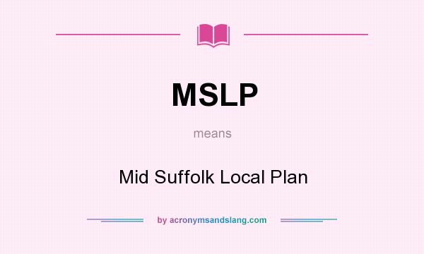 What does MSLP mean? It stands for Mid Suffolk Local Plan
