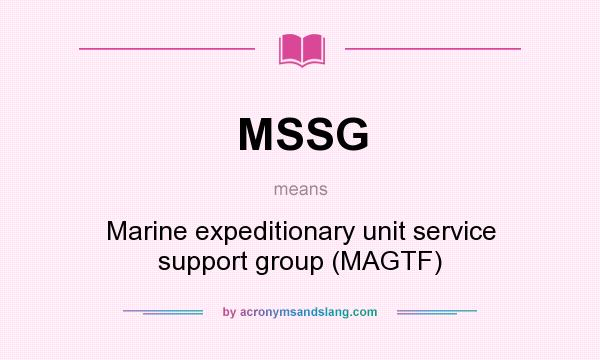 What does MSSG mean? It stands for Marine expeditionary unit service support group (MAGTF)