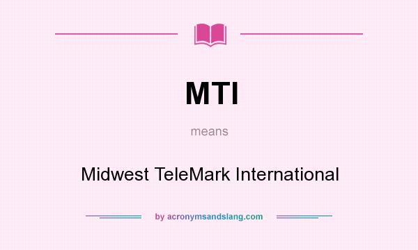 What does MTI mean? It stands for Midwest TeleMark International
