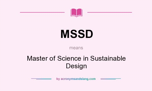 What does MSSD mean? It stands for Master of Science in Sustainable Design