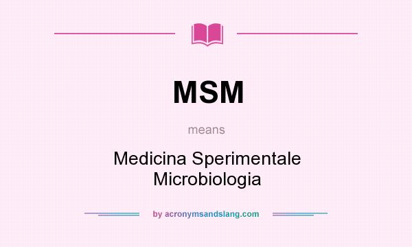 What does MSM mean? It stands for Medicina Sperimentale Microbiologia