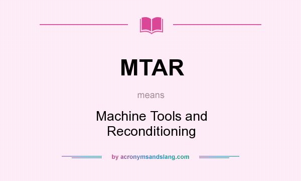 What does MTAR mean? It stands for Machine Tools and Reconditioning
