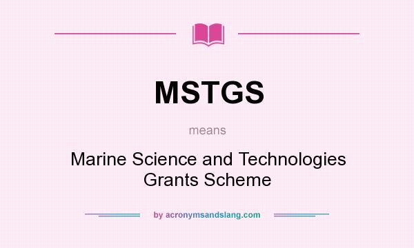 What does MSTGS mean? It stands for Marine Science and Technologies Grants Scheme