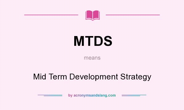 What does MTDS mean? It stands for Mid Term Development Strategy