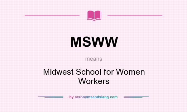 What does MSWW mean? It stands for Midwest School for Women Workers