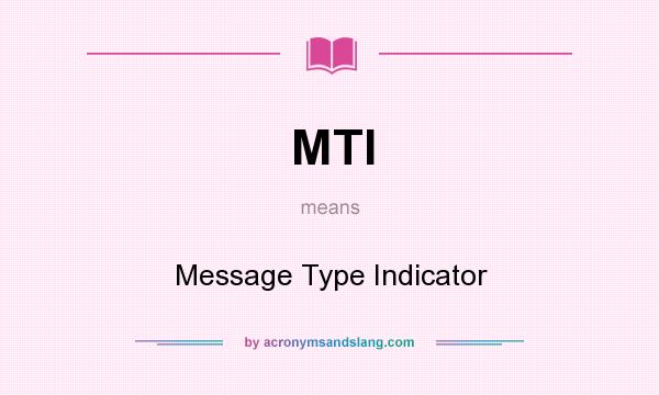 What does MTI mean? It stands for Message Type Indicator