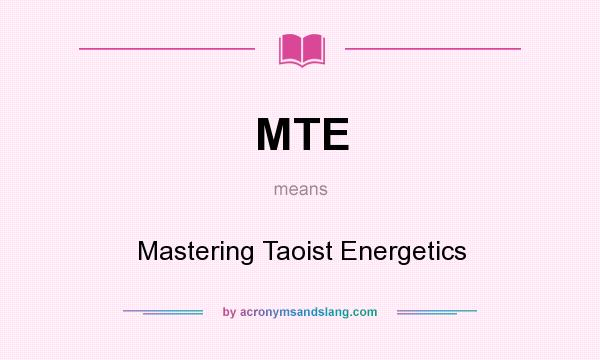 What does MTE mean? It stands for Mastering Taoist Energetics