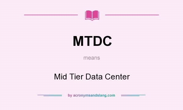 What does MTDC mean? It stands for Mid Tier Data Center