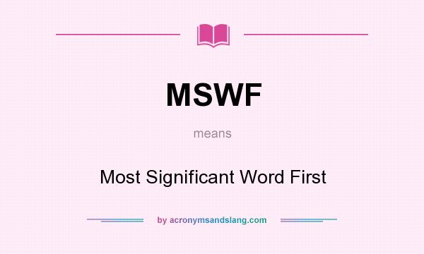 What does MSWF mean? It stands for Most Significant Word First