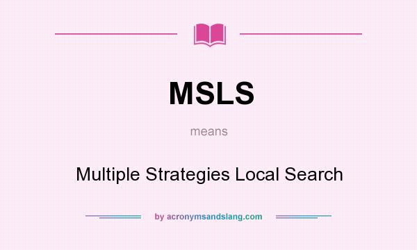 What does MSLS mean? It stands for Multiple Strategies Local Search