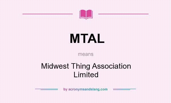 What does MTAL mean? It stands for Midwest Thing Association Limited