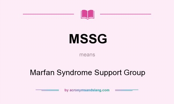 What does MSSG mean? It stands for Marfan Syndrome Support Group