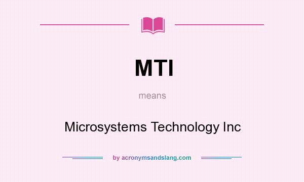 What does MTI mean? It stands for Microsystems Technology Inc