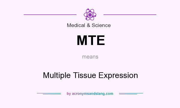 What does MTE mean? It stands for Multiple Tissue Expression
