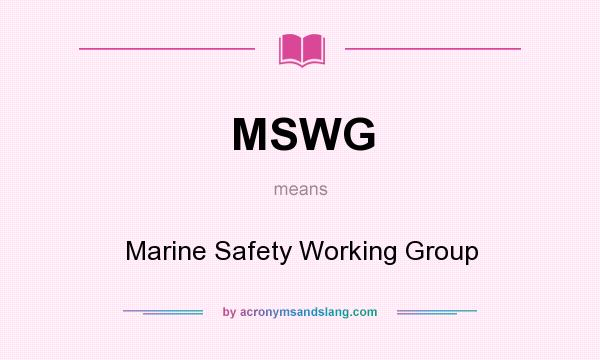 What does MSWG mean? It stands for Marine Safety Working Group