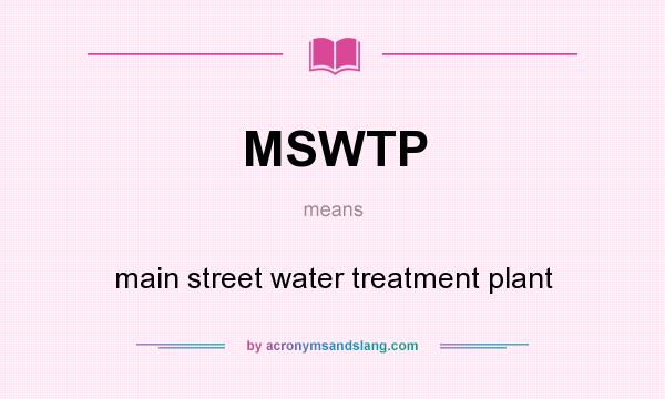 What does MSWTP mean? It stands for main street water treatment plant