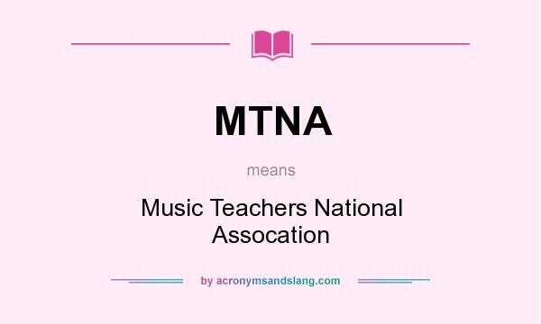 What does MTNA mean? It stands for Music Teachers National Assocation