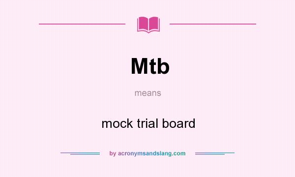 What does Mtb mean? It stands for mock trial board