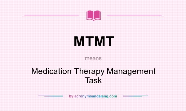 What does MTMT mean? It stands for Medication Therapy Management Task