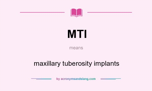 What does MTI mean? It stands for maxillary tuberosity implants