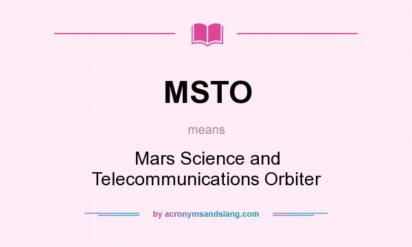 What does MSTO mean? It stands for Mars Science and Telecommunications Orbiter