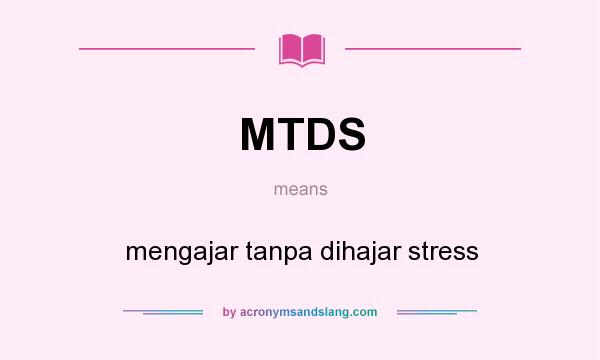 What does MTDS mean? It stands for mengajar tanpa dihajar stress