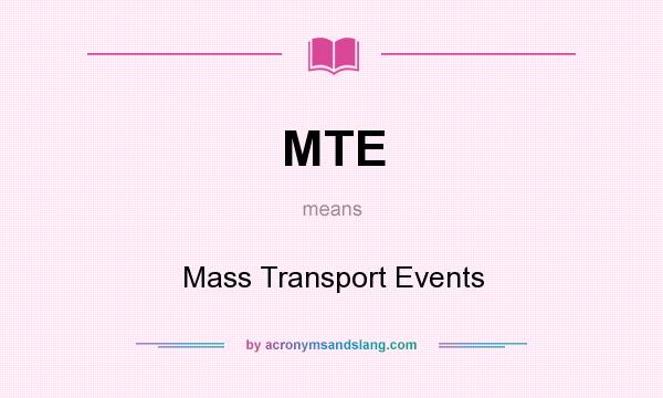 What does MTE mean? It stands for Mass Transport Events