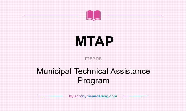 What does MTAP mean? It stands for Municipal Technical Assistance Program
