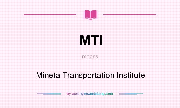 What does MTI mean? It stands for Mineta Transportation Institute