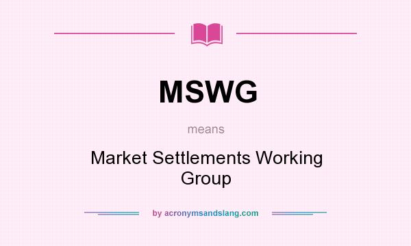 What does MSWG mean? It stands for Market Settlements Working Group