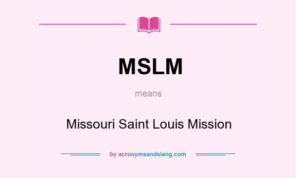 What does MSLM mean? It stands for Missouri Saint Louis Mission
