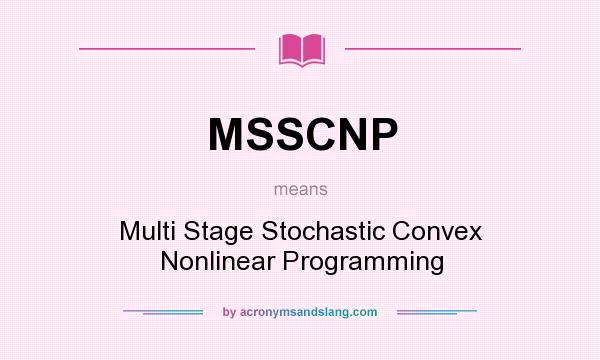 What does MSSCNP mean? It stands for Multi Stage Stochastic Convex Nonlinear Programming