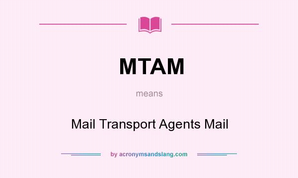 What does MTAM mean? It stands for Mail Transport Agents Mail