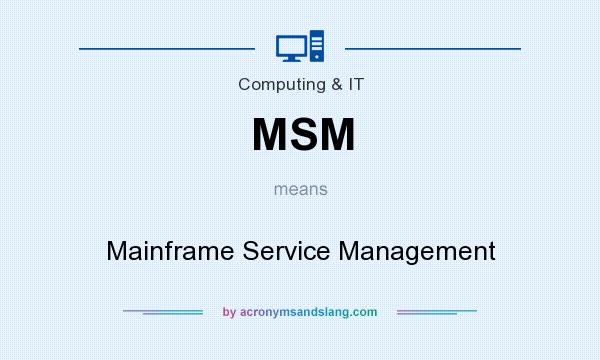 What does MSM mean? It stands for Mainframe Service Management