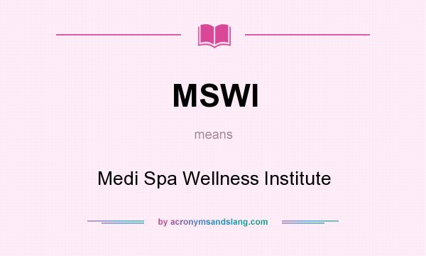 What does MSWI mean? It stands for Medi Spa Wellness Institute