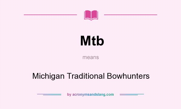 What does Mtb mean? It stands for Michigan Traditional Bowhunters