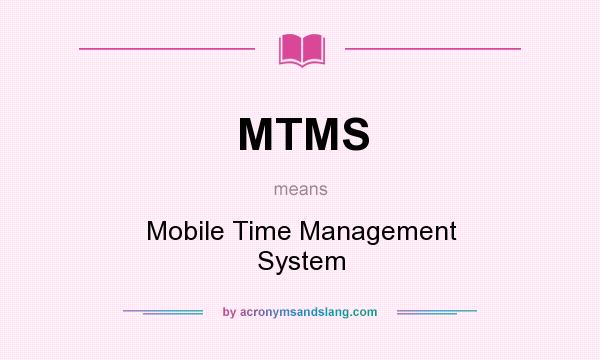 What does MTMS mean? It stands for Mobile Time Management System