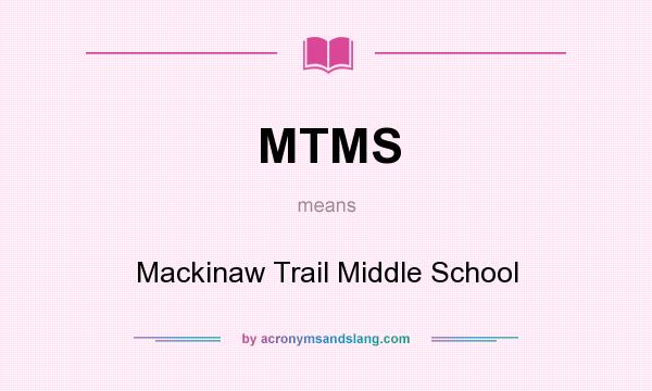 What does MTMS mean? It stands for Mackinaw Trail Middle School