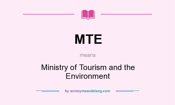 What does MTE mean? It stands for Ministry of Tourism and the Environment